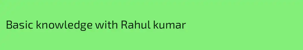 Basic knowledge with Rahul kumar